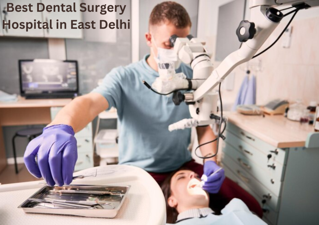 Best Dental Surgery Hospital in East Delhi